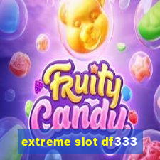 extreme slot df333