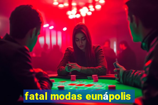 fatal modas eunápolis