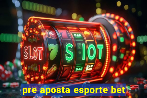 pre aposta esporte bet