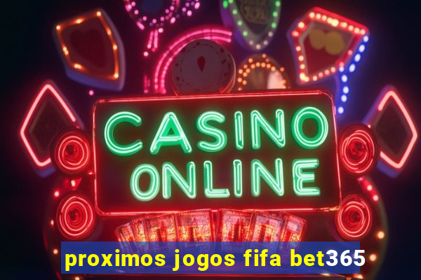 proximos jogos fifa bet365