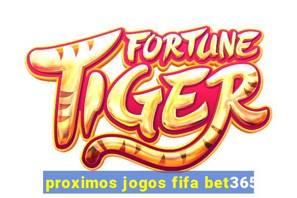 proximos jogos fifa bet365