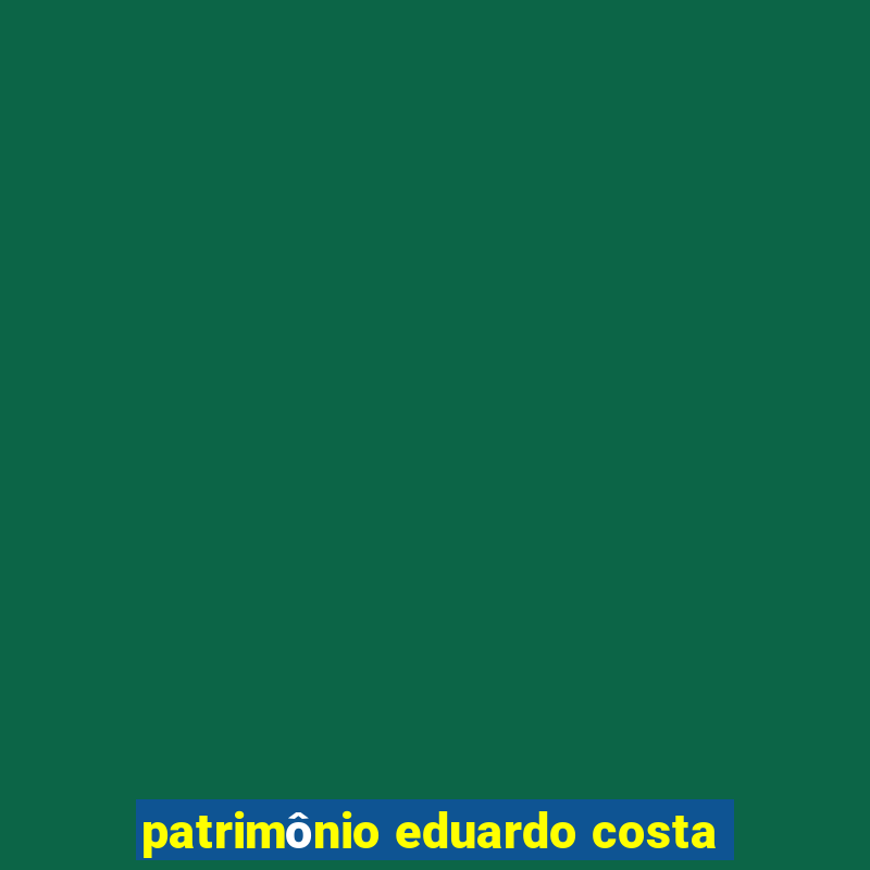 patrimônio eduardo costa