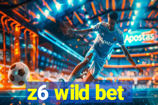 z6 wild bet