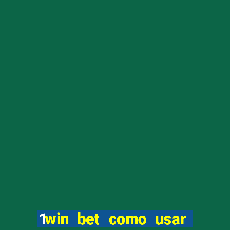 1win bet como usar o bonus