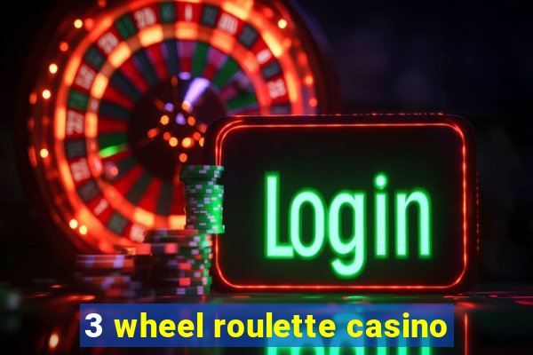 3 wheel roulette casino