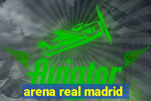 arena real madrid