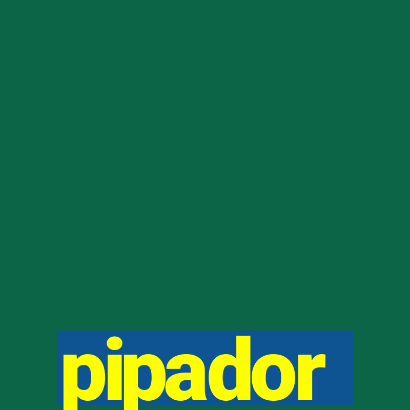 pipador