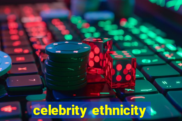 celebrity ethnicity