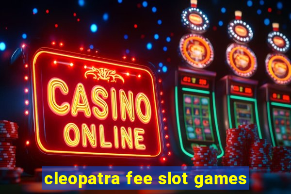 cleopatra fee slot games