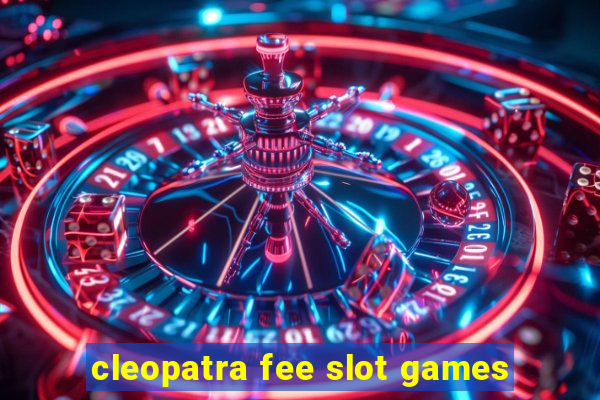 cleopatra fee slot games