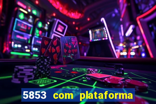 5853 com plataforma de jogos