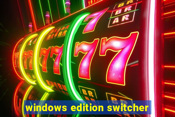 windows edition switcher