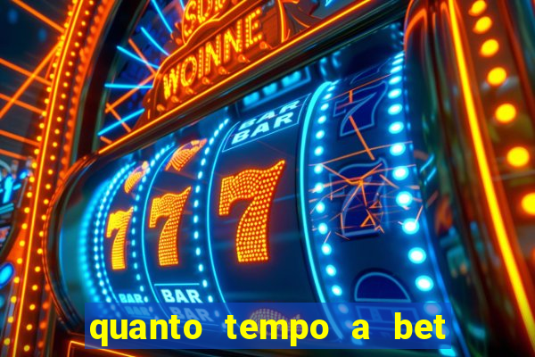 quanto tempo a bet demora para pagar