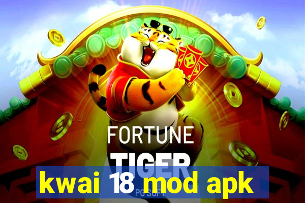 kwai 18 mod apk