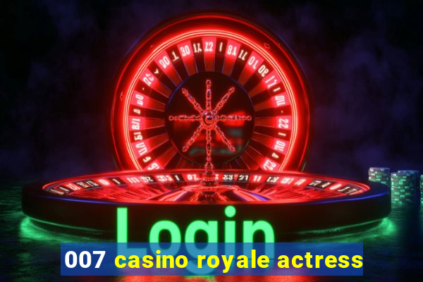 007 casino royale actress