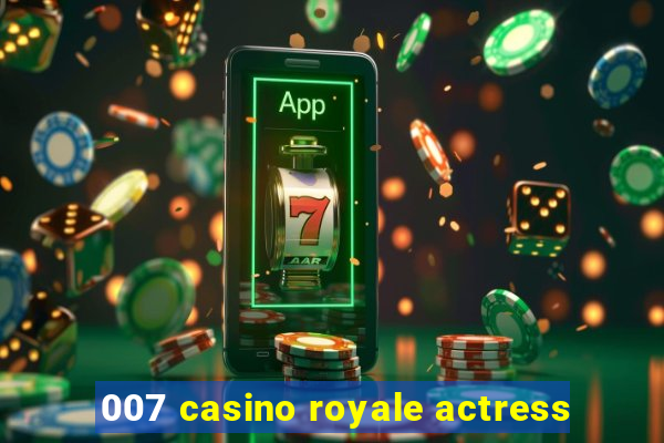 007 casino royale actress