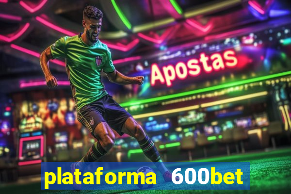 plataforma 600bet 茅 confi谩vel