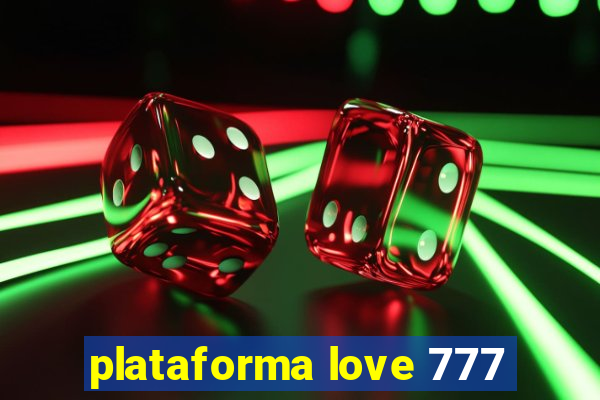 plataforma love 777