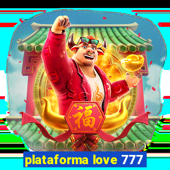 plataforma love 777