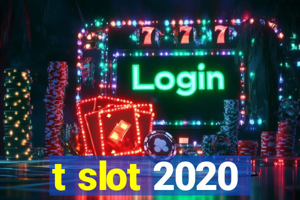 t slot 2020