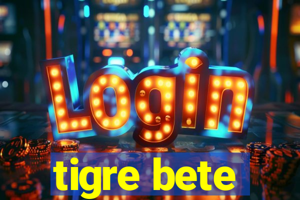 tigre bete