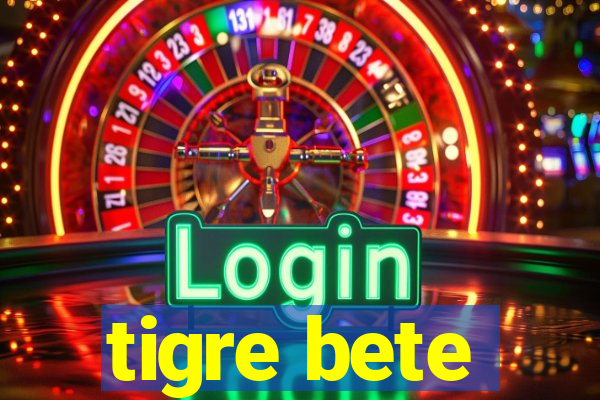 tigre bete