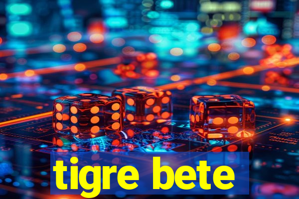 tigre bete