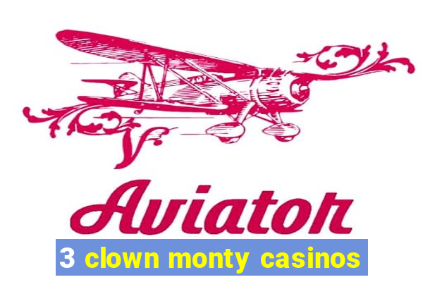 3 clown monty casinos