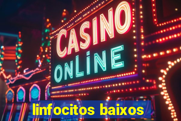 linfocitos baixos