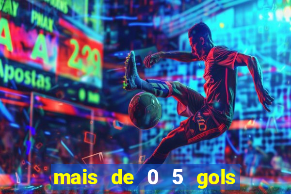 mais de 0 5 gols no primeiro tempo