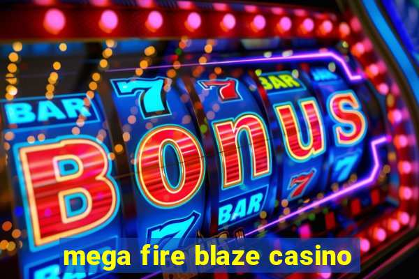 mega fire blaze casino