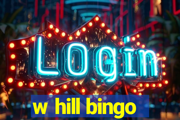 w hill bingo