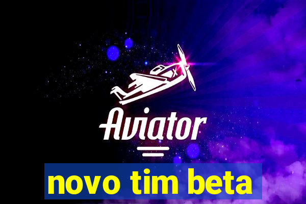 novo tim beta