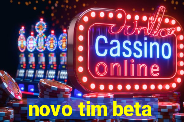 novo tim beta