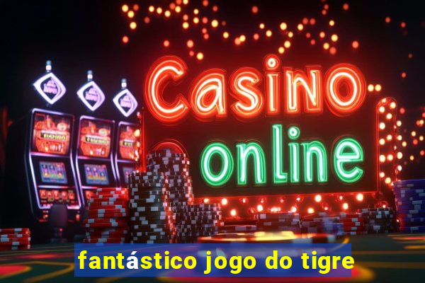 fantástico jogo do tigre