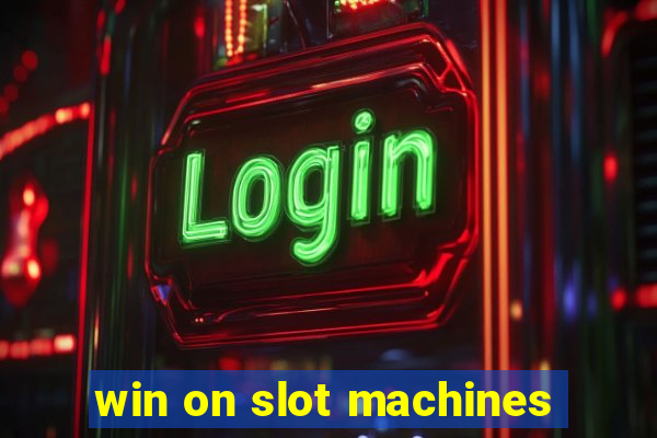 win on slot machines