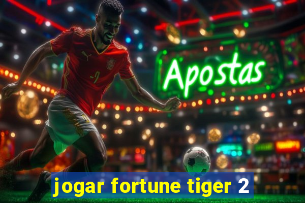 jogar fortune tiger 2