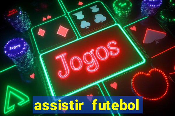 assistir futebol online ao vivo