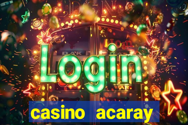 casino acaray horário de funcionamento