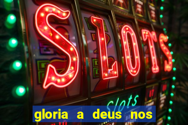 gloria a deus nos altos ceus letra