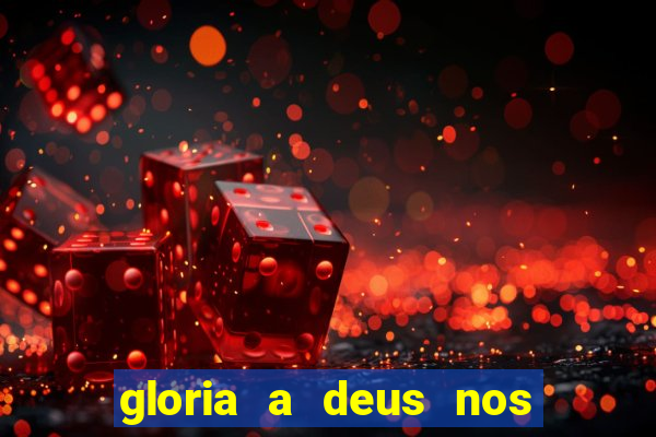 gloria a deus nos altos ceus letra