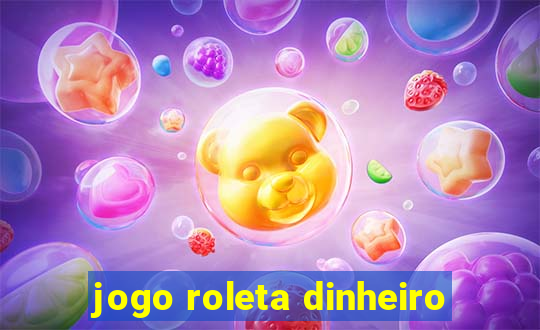 jogo roleta dinheiro