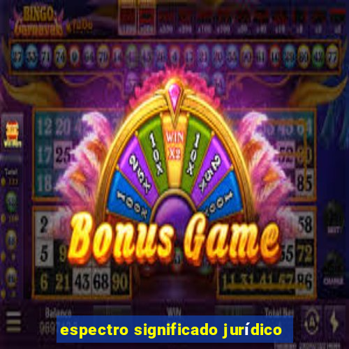 espectro significado jurídico