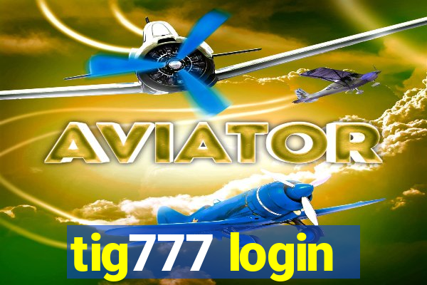 tig777 login