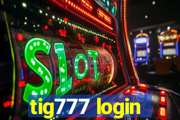 tig777 login