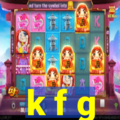 k f g