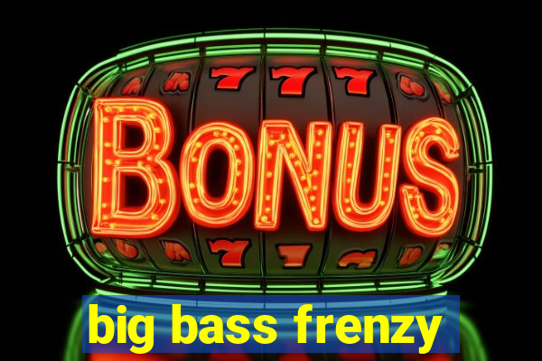 big bass frenzy