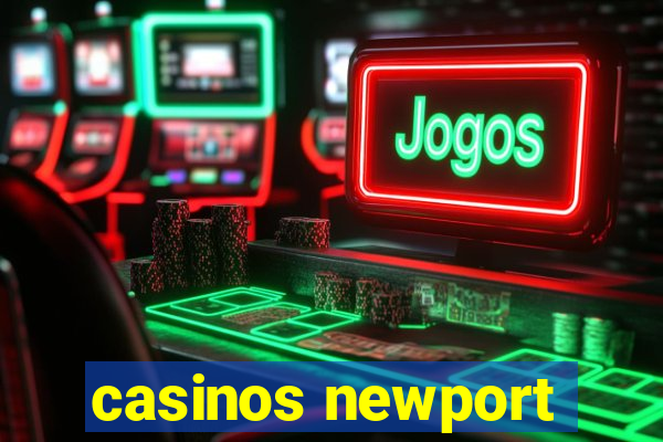 casinos newport