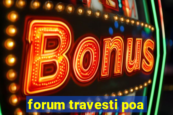 forum travesti poa