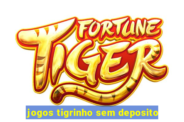 jogos tigrinho sem deposito